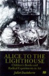 Alice to the Lighthouse: Children's Books and Radical Experiments in Art - Juliet Dusinberre