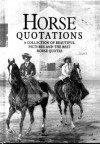 Horse Quotations: a Collection of Beautiful Pictures and the Best Horse Quotes - Helen Exley