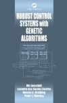 Robust Control Systems with Genetic Algorithms - Mo Jamshidi, Renato A. Krohling, Leandro dos Santos Coelho, Peter J. Fleming