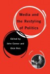 Media and the Restyling of Politics: Consumerism, Celebrity and Cynicism - John Corner