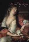 Moved By Love: Inspired Artists and Deviant Women in Eighteenth-Century France - Mary D. Sheriff