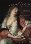 Moved by Love: Inspired Artists and Deviant Women in Eighteenth-Century France - Mary D. Sheriff