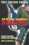 Spies And Secret Warriors (Books For Heroes: Past, Present, Future) - Jim Eldridge