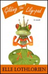 Gilding the Lily-pad (The Frog Prince Companion Novel) - Elle Lothlorien