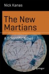 The New Martians: A Scientific Novel (Science and Fiction) - Nick Kanas