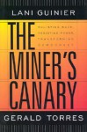 The Miner's Canary: Enlisting Race, Resisting Power, Transforming Democracy - Lani Guinier, Gerald Torres