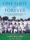 One Shot at Forever: A Small Town, an Unlikely Coach, and a Magical Baseball Season - Chris Ballard, Mike Chamberlain