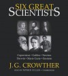 Six Great Scientists: Copernicus, Galileo, Newton, Darwin, Marie Curie, Einstein - J G Crowther, Patrick Cullen