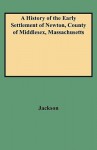 A History of the Early Settlement of Newton, County of Middlesex, Massachusetts - Ellen Jackson