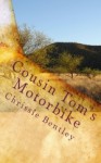 Cousin Tom's Motorbike and other stories - Chrissie Bentley