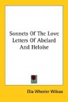 Sonnets of the Love Letters of Abelard and Heloise - Ella Wheeler Wilcox