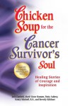 Chicken Soup for the Cancer Survivor's Soul: Healing Stories of Courage and Inspiration - Jack Canfield, Mark Victor Hansen