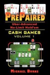 Prepaired Uber-Advanced No-Limit Hold'em Cash Games Volume 1 - Michael Burns