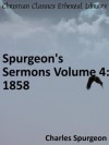 Spurgeon's Sermons Volume 4: 1858 - Enhanced Version - Charles Haddon Spurgeon