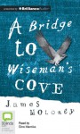 A Bridge to Wiseman's Cove - James Moloney, Dino Marnika