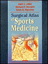 Surgical Atlas of Sports Medicine - Mark D. Miller