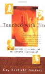 Touched With Fire: Manic-Depressive Illness and the Artistic Temperament - Kay Redfield Jamison
