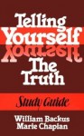 Telling Yourself the Truth--Study Guide - William Backus, Marie Chapian