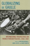 Globalizing de Gaulle: International Perspectives on French Foreign Policies, 1958 1969 - Christian Nuenlist, Anna Locher, Garret Martin