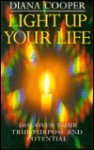 Light Up Your Life: Discovering Your True Purpose and Potential - Diana Cooper