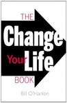 The Change Your Life Book - Bill O'Hanlon