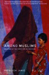 Among Muslims: Meetings at the Frontiers of Pakistan - Kathleen Jamie