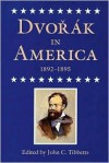 Dvorak in America, 1892-1895 - John C. Tibbetts