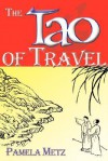 The Tao of Travel - Pamela Metz