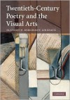 Twentieth-Century Poetry and the Visual Arts - Elizabeth Bergmann Loizeaux