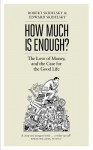 How Much is Enough?: Money and the Good Life - Robert Skidelsky, Edward Skidelsky