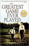 The Greatest Game Ever Played: Harry Vardon, Francis Ouimet, and the Birth of Modern Golf - Mark Frost