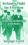 Ireland's Fight for Freedom: Setting Forth the High Lights of Irish History - George Creel