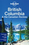 Lonely Planet British Columbia & the Canadian Rockies - John Lee