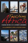 Teaching Africa: A Guide for the 21st-Century Classroom - Brandon D Lundy, Solomon Negash