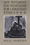 New Testament Foundations for Christian Ethics - Willi Marxsen