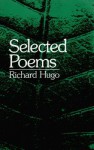 Selected Poems - Richard Hugo