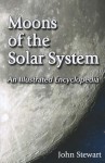 Moons of the Solar System: An Illustrated Encyclopedia - John Stewart