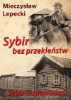 Sybir bez przekleństw. Sybir wspomnień - Mieczysław Lepecki