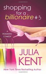 Shopping for a Billionaire 3 - Julia Kent