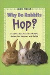 Why Do Rabbits Hop?: And Other Questions about Rabbits, Guinea Pigs, Hamsters, and Gerbils - Joan Holub, Anna DiVito