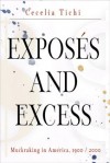 Exposes and Excess: Muckraking in America, 1900/2000 - Cecelia Tichi