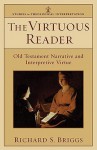 The Virtuous Reader: Old Testament Narrative and Interpretive Virtue - Richard S. Briggs