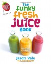 The Funky Fresh Juice Book - Jason Vale