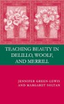 Teaching Beauty in DeLillo, Woolf, and Merrill - Jennifer Green-Lewis, Margaret Soltan