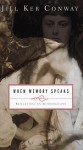 When Memory Speaks: Reflections on Autobiography - Jill Ker Conway