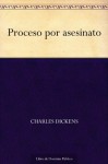 Proceso por asesinato (Spanish Edition) - Charles Dickens