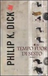 Tempo fuor di sesto - Carlo Pagetti, Philip K. Dick, Anna Martini