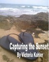 Capturing the Sunset - Victoria Kahler