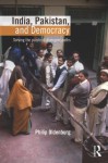 India, Pakistan, and Democracy: Solving the Puzzle of Divergent Paths - Philip Oldenburg