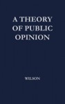 A Theory Of Public Opinion - Francis Graham Wilson